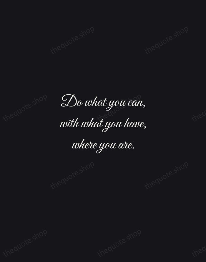 Do what you can, with what you have, where you are. — Theodore Roosevelt — Night Script