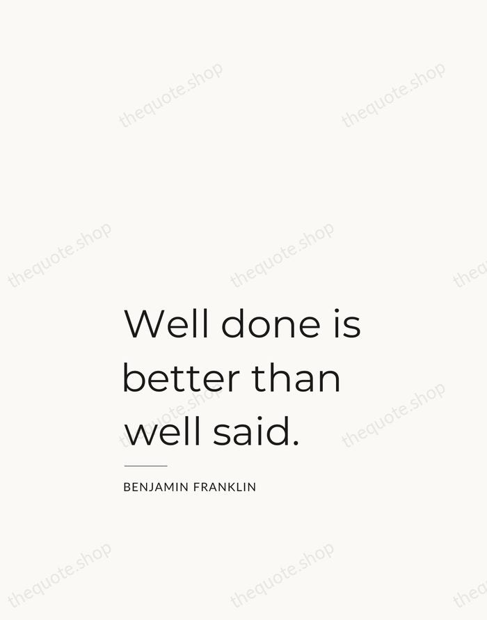 Well done is better than well said. — Benjamin Franklin — Studio Left