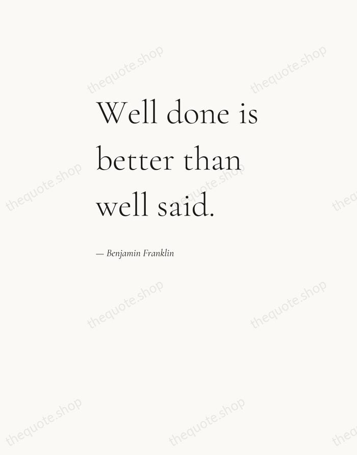 Well done is better than well said. — Benjamin Franklin — Editorial Left Serif