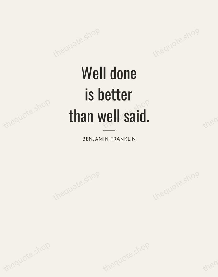 Well done is better than well said. — Benjamin Franklin — Letterpress Caps