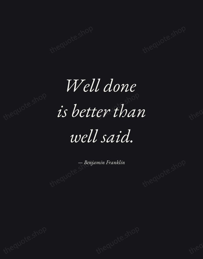 Well done is better than well said. — Benjamin Franklin — Manuscript Italic