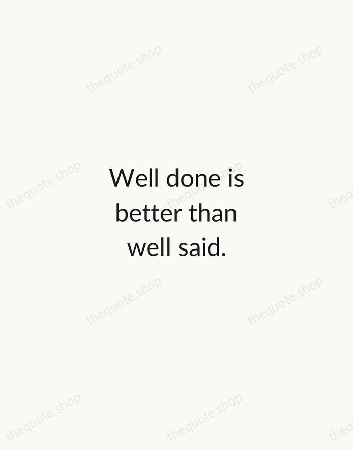 Well done is better than well said. — Benjamin Franklin — Minimal Unsigned