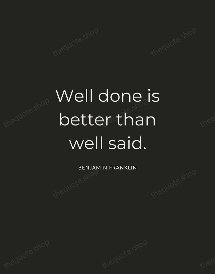 Well done is better than well said. — Benjamin Franklin — Charcoal Sans