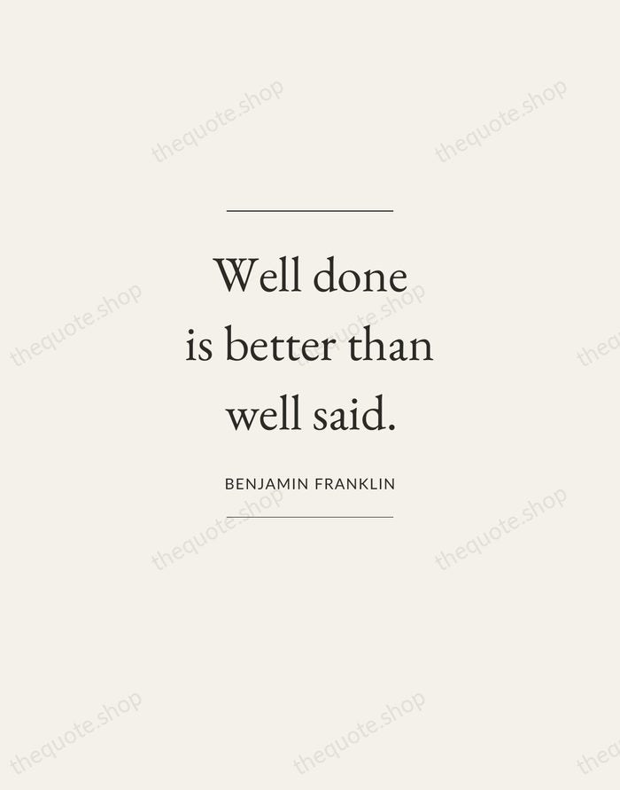Well done is better than well said. — Benjamin Franklin — Gallery Frame