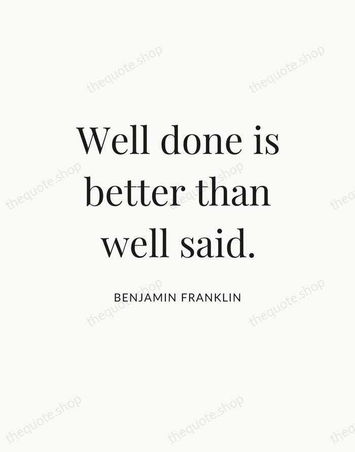 Well done is better than well said. — Benjamin Franklin — Statement Serif