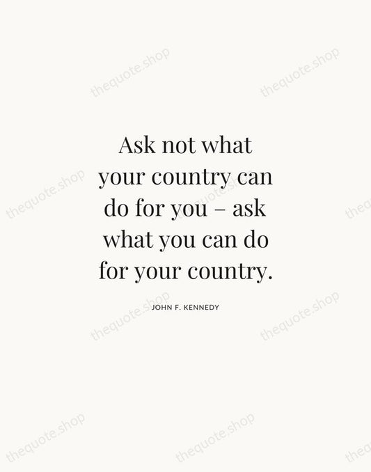 Ask not what your country can do for you – ask what… — John F. Kennedy | Printable Wall Art — Atelier Serif