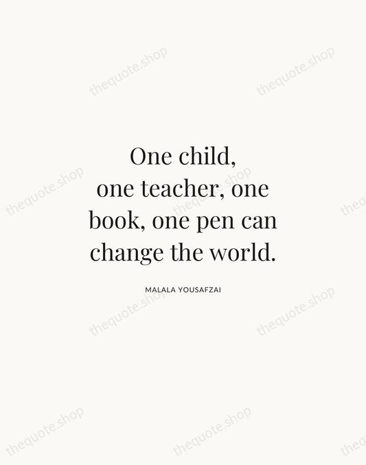 One child, one teacher, one book, one pen can change the world. — Malala Yousafzai | Printable Wall Art — Atelier Serif