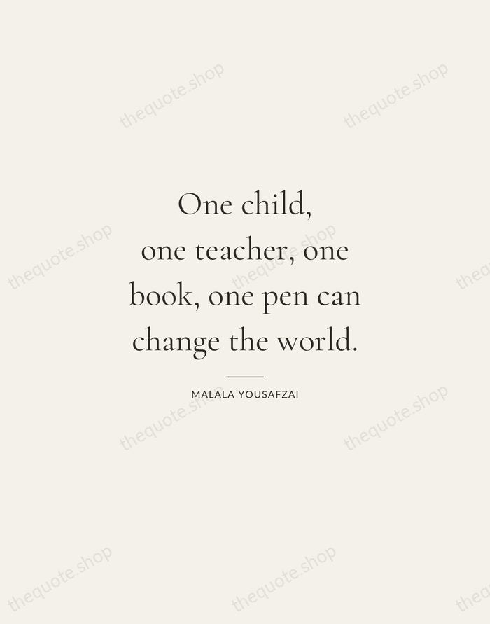 One child, one teacher, one book, one pen can change the world. — Malala Yousafzai — Gallery Rule