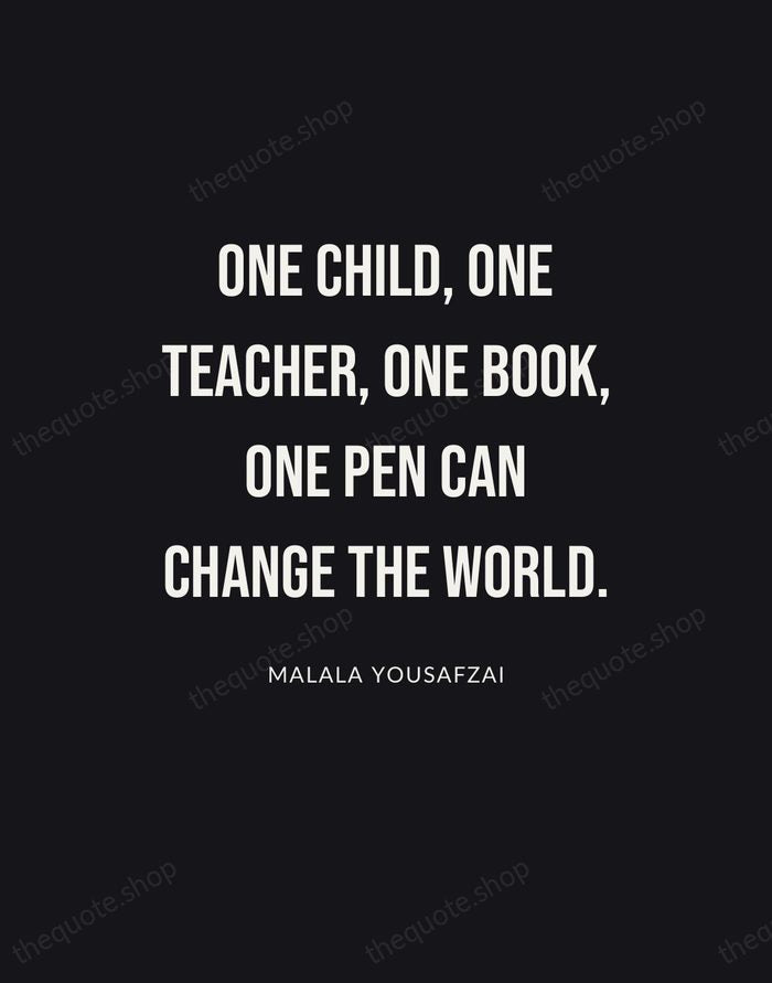 One child, one teacher, one book, one pen can change the world. — Malala Yousafzai | Printable Wall Art — Poster Condensed