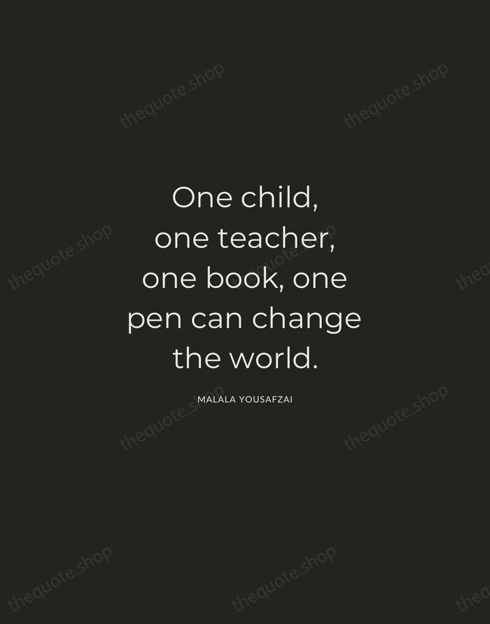 One child, one teacher, one book, one pen can change the world. — Malala Yousafzai — Charcoal Sans