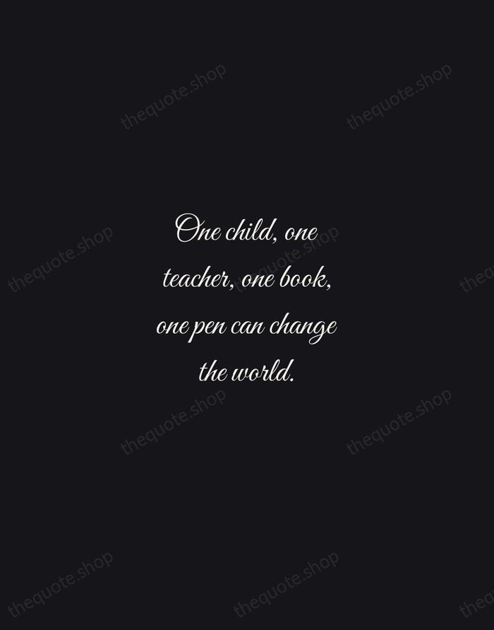 One child, one teacher, one book, one pen can change the world. — Malala Yousafzai — Night Script