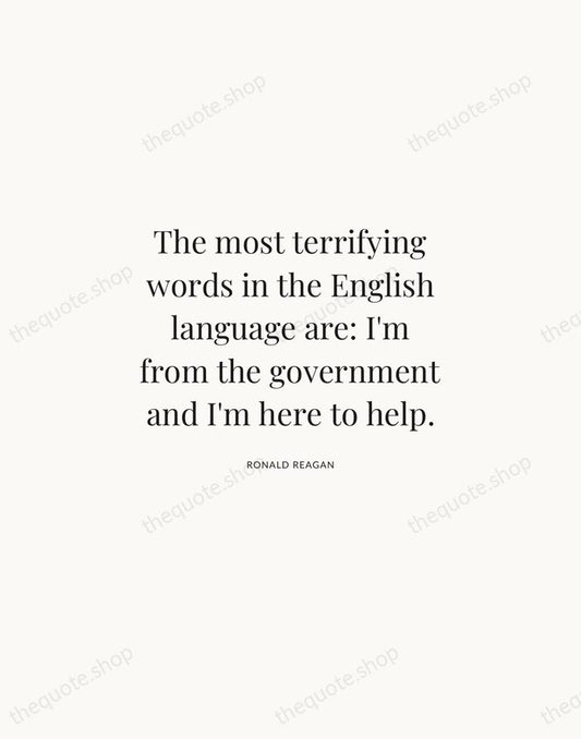 The most terrifying words in the English language are: I'm from the… — Ronald Reagan | Printable Wall Art — Atelier Serif