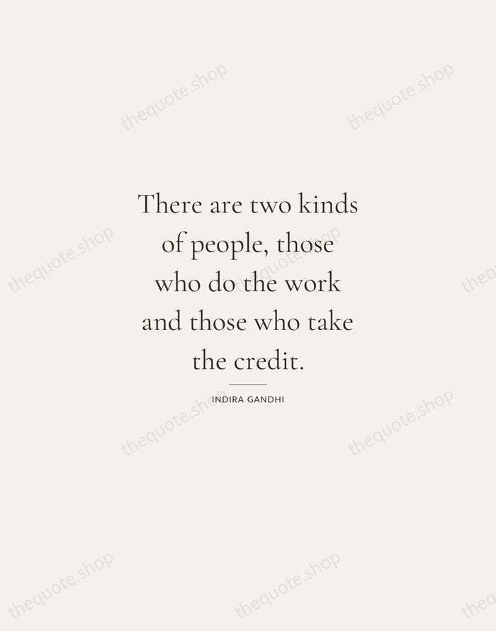 There are two kinds of people, those who do the work and… — Indira Gandhi — Gallery Rule