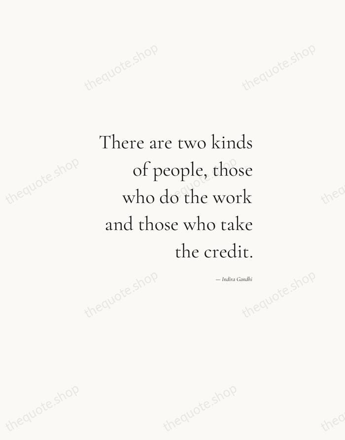 There are two kinds of people, those who do the work and… — Indira Gandhi — Soft Serif Right