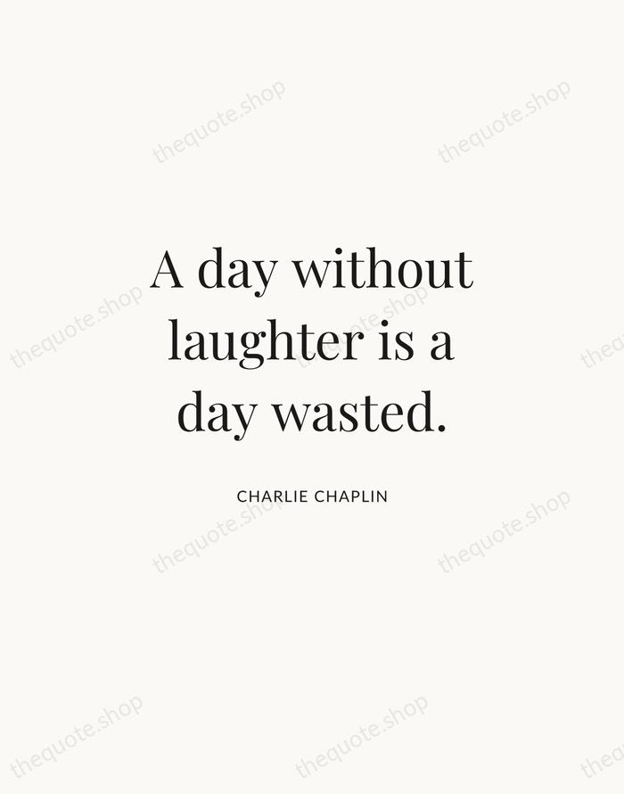 A day without laughter is a day wasted. — Charlie Chaplin | Printable Wall Art — Atelier Serif