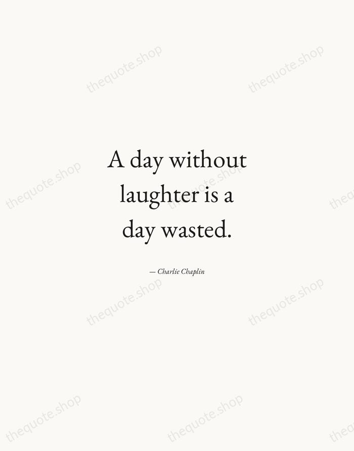 A day without laughter is a day wasted. — Charlie Chaplin — Quiet Garamond