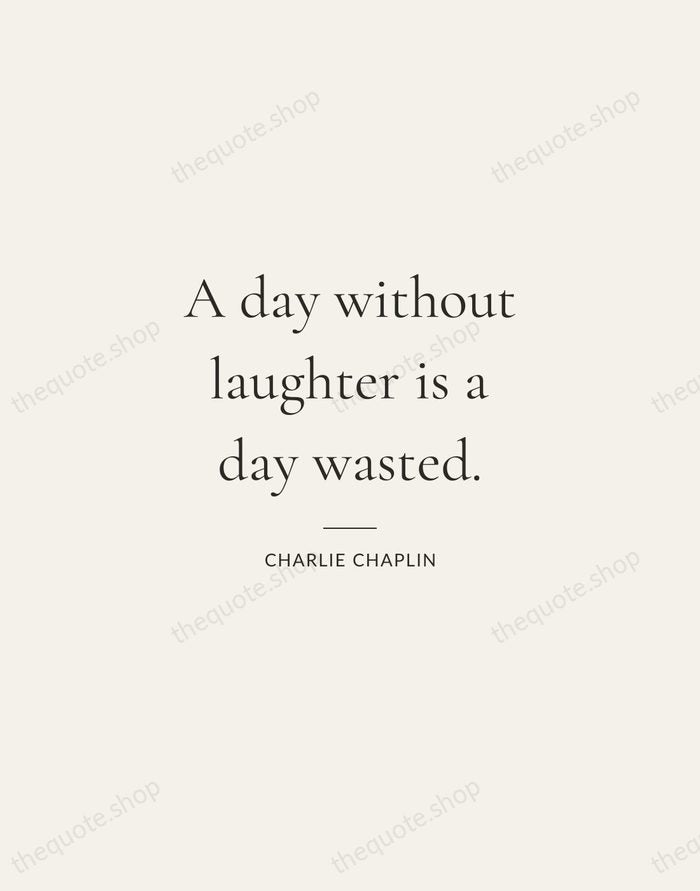 A day without laughter is a day wasted. — Charlie Chaplin — Gallery Rule