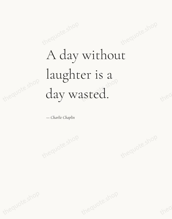 A day without laughter is a day wasted. — Charlie Chaplin — Editorial Left Serif