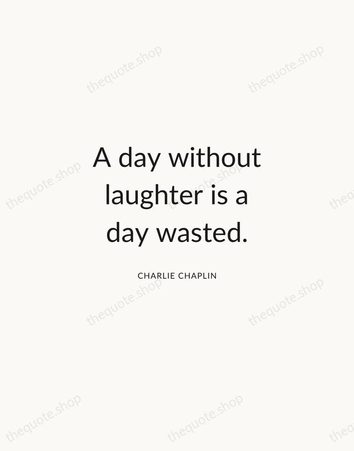A day without laughter is a day wasted. — Charlie Chaplin — Modern Sans Calm