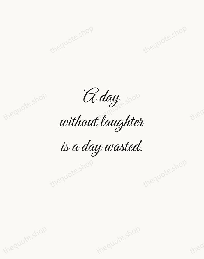A day without laughter is a day wasted. — Charlie Chaplin — Script Whisper