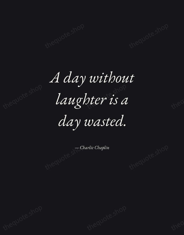 A day without laughter is a day wasted. — Charlie Chaplin — Manuscript Italic