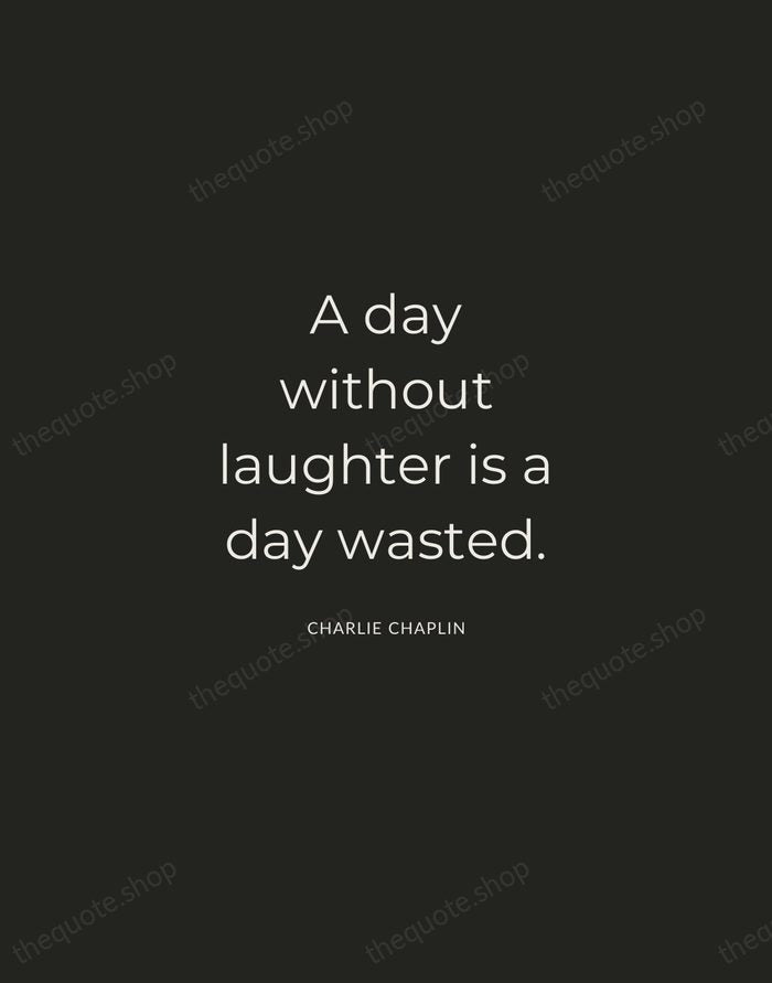 A day without laughter is a day wasted. — Charlie Chaplin — Charcoal Sans