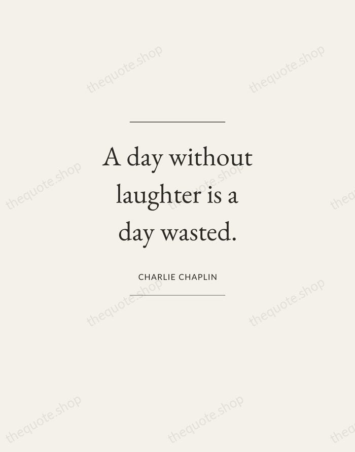 A day without laughter is a day wasted. — Charlie Chaplin — Gallery Frame
