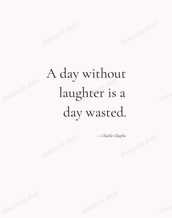A day without laughter is a day wasted. — Charlie Chaplin — Soft Serif Right