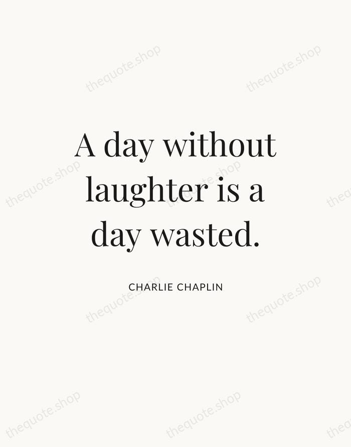 A day without laughter is a day wasted. — Charlie Chaplin — Statement Serif