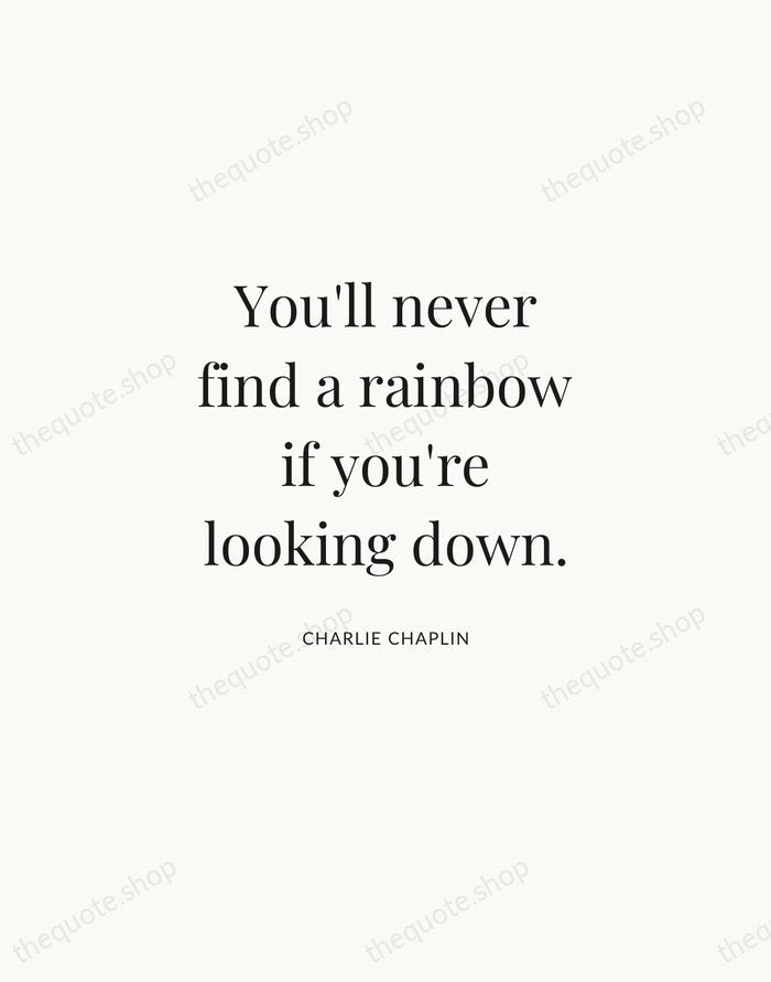 You'll never find a rainbow if you're looking down. — Charlie Chaplin | Printable Wall Art — Atelier Serif