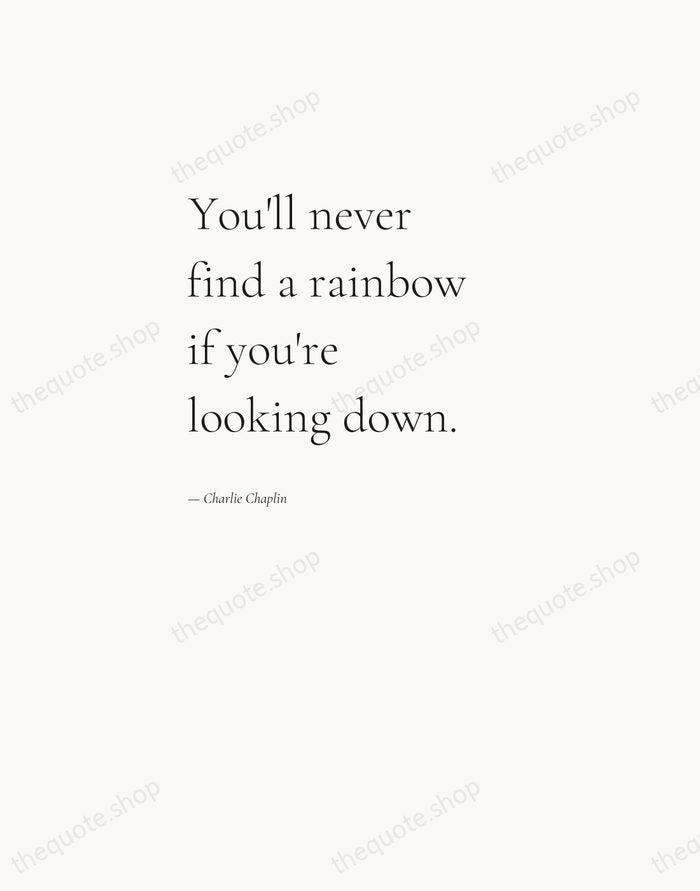 You'll never find a rainbow if you're looking down. — Charlie Chaplin — Editorial Left Serif