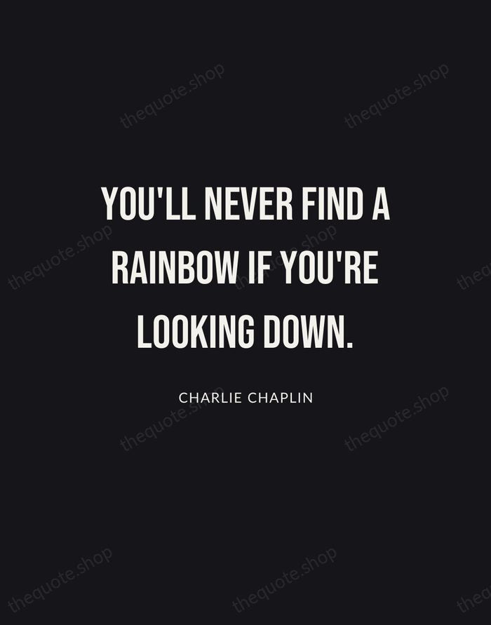 You'll never find a rainbow if you're looking down. — Charlie Chaplin | Printable Wall Art — Poster Condensed