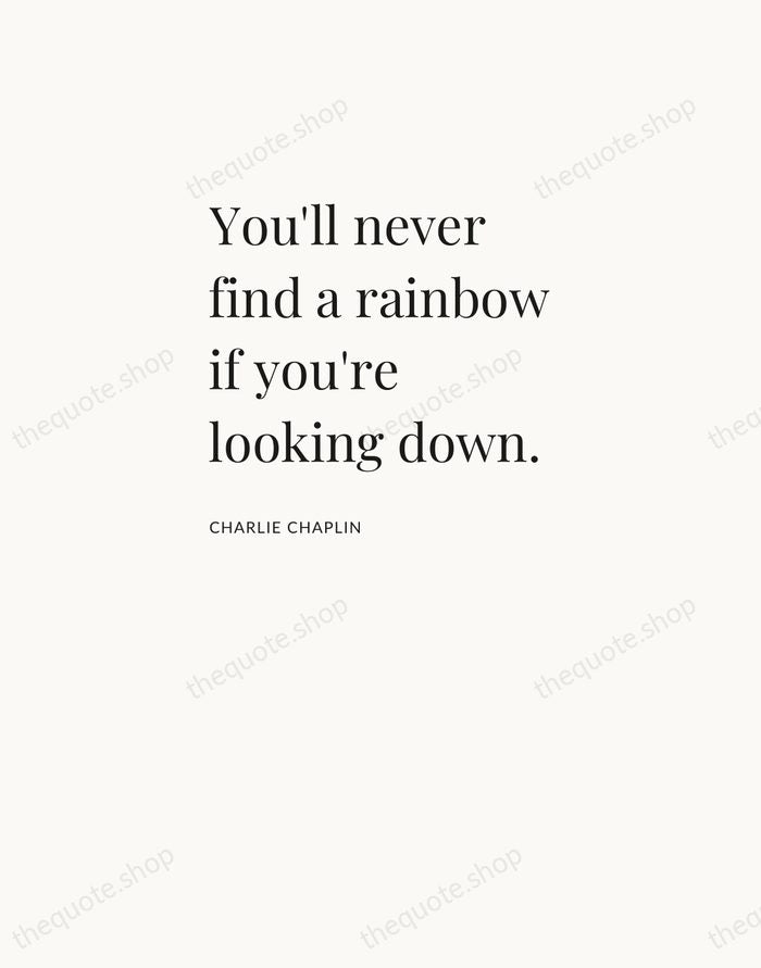 You'll never find a rainbow if you're looking down. — Charlie Chaplin — Asymmetric Left