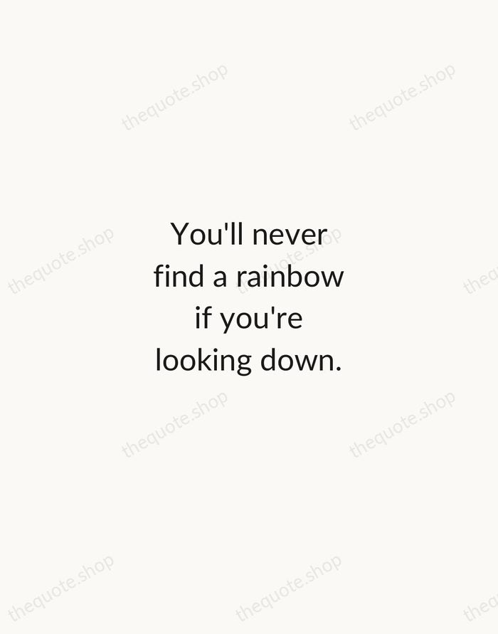 You'll never find a rainbow if you're looking down. — Charlie Chaplin — Minimal Unsigned