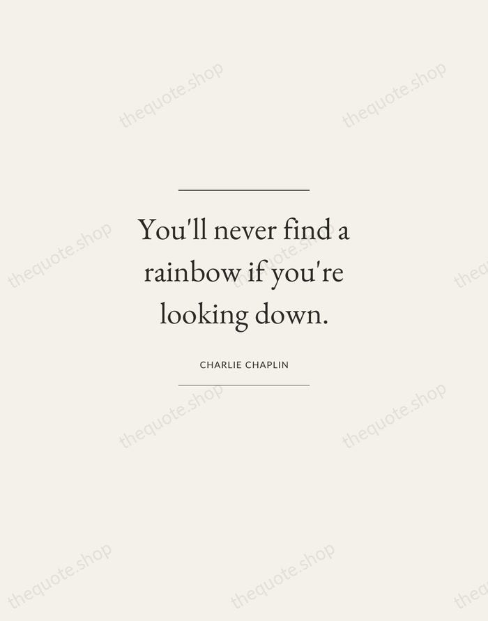 You'll never find a rainbow if you're looking down. — Charlie Chaplin — Gallery Frame