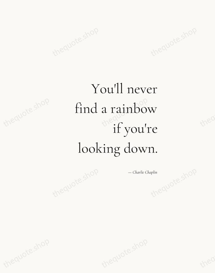 You'll never find a rainbow if you're looking down. — Charlie Chaplin — Soft Serif Right