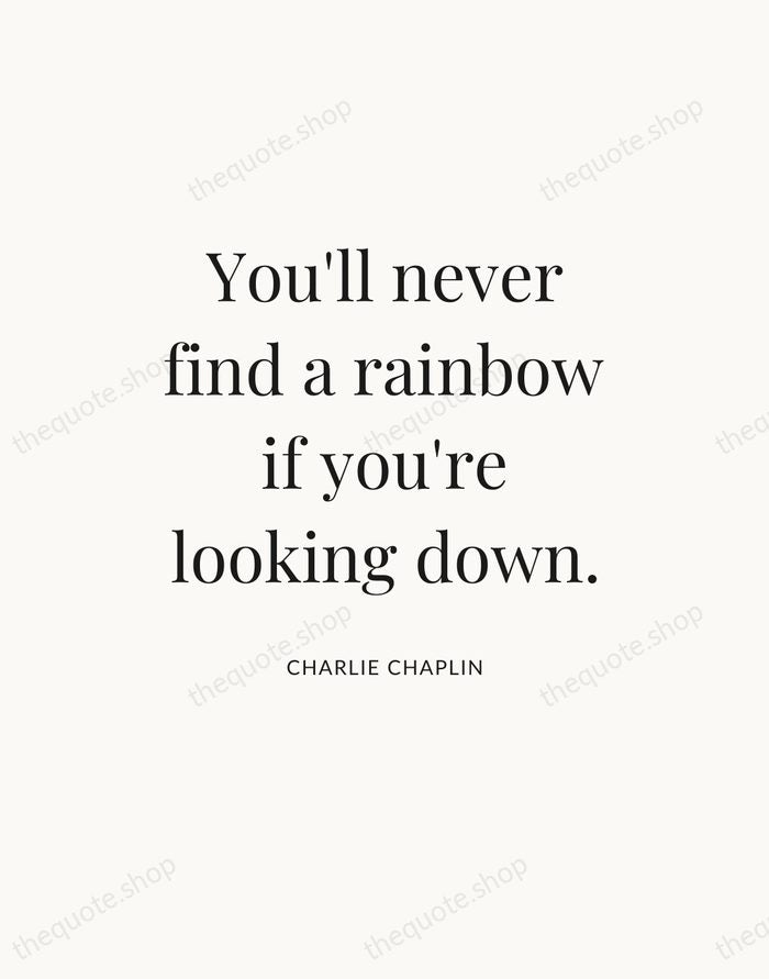 You'll never find a rainbow if you're looking down. — Charlie Chaplin — Statement Serif