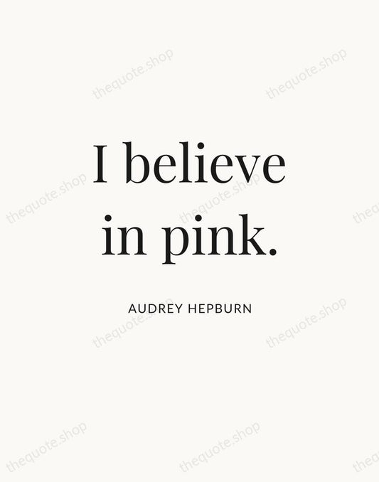 I believe in pink. — Audrey Hepburn | Printable Wall Art — Atelier Serif