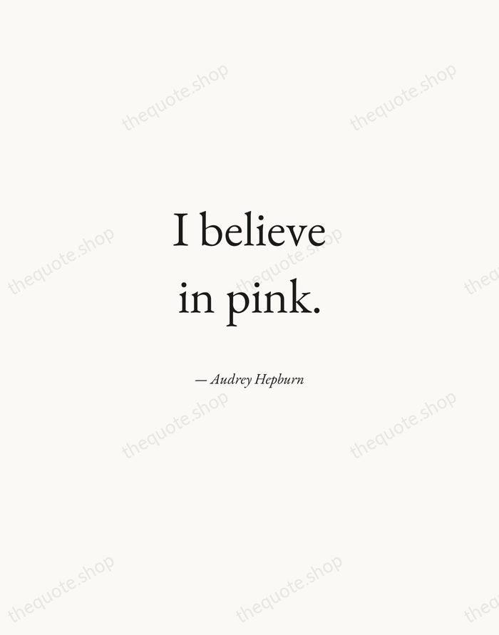 I believe in pink. — Audrey Hepburn — Quiet Garamond