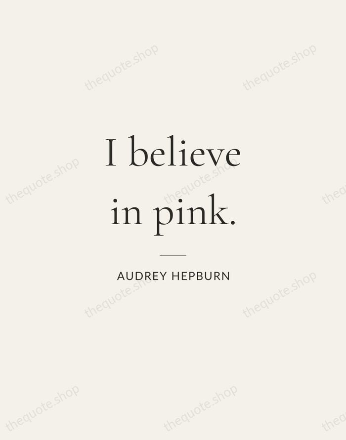 I believe in pink. — Audrey Hepburn — Gallery Rule