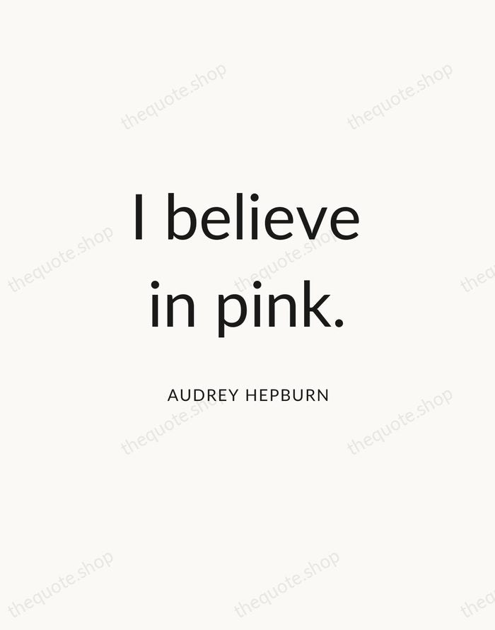 I believe in pink. — Audrey Hepburn — Modern Sans Calm