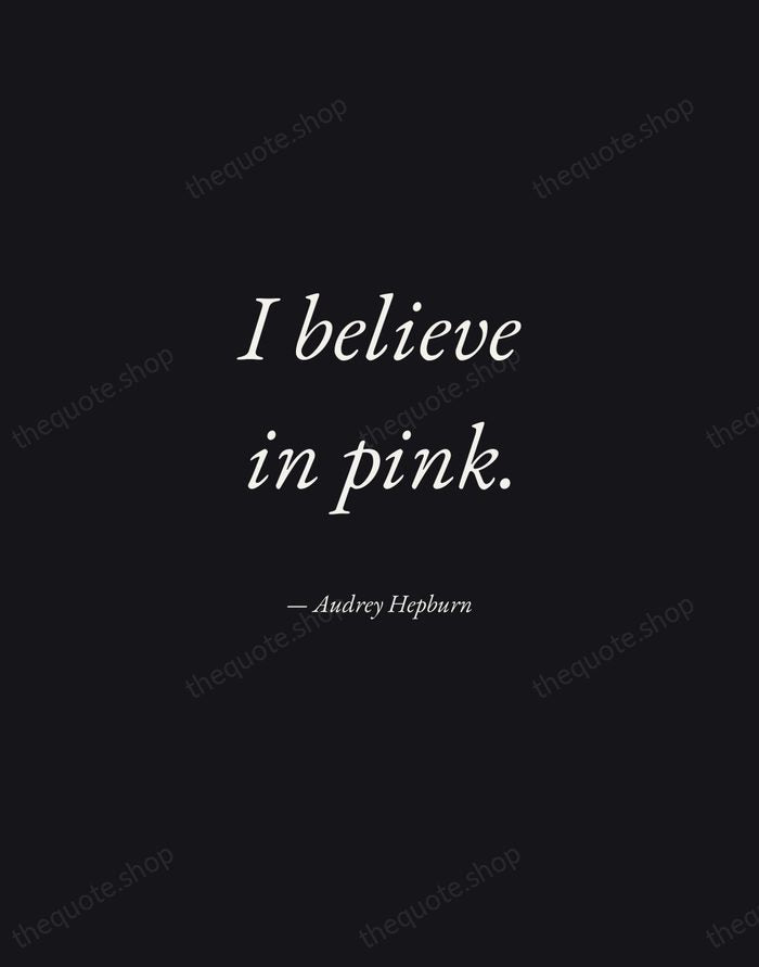 I believe in pink. — Audrey Hepburn — Manuscript Italic