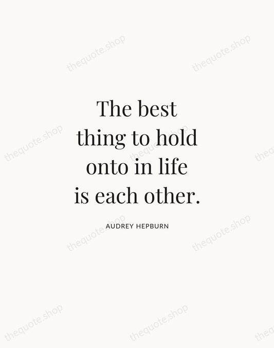 The best thing to hold onto in life is each other. — Audrey Hepburn | Printable Wall Art — Atelier Serif