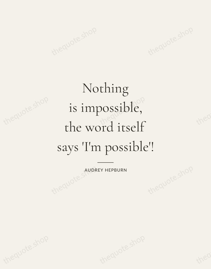 Nothing is impossible, the word itself says 'I'm possible'! — Audrey Hepburn — Gallery Rule