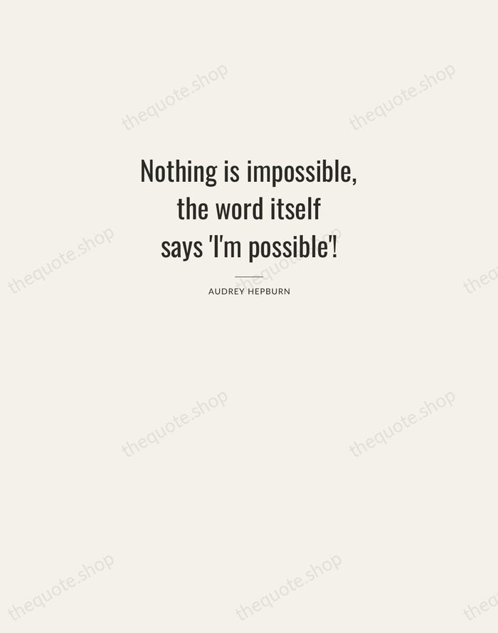 Nothing is impossible, the word itself says 'I'm possible'! — Audrey Hepburn — Letterpress Caps