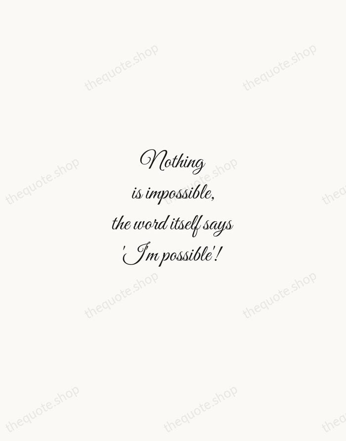 Nothing is impossible, the word itself says 'I'm possible'! — Audrey Hepburn — Script Whisper