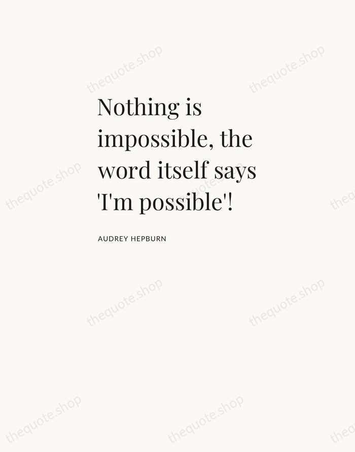 Nothing is impossible, the word itself says 'I'm possible'! — Audrey Hepburn — Asymmetric Left