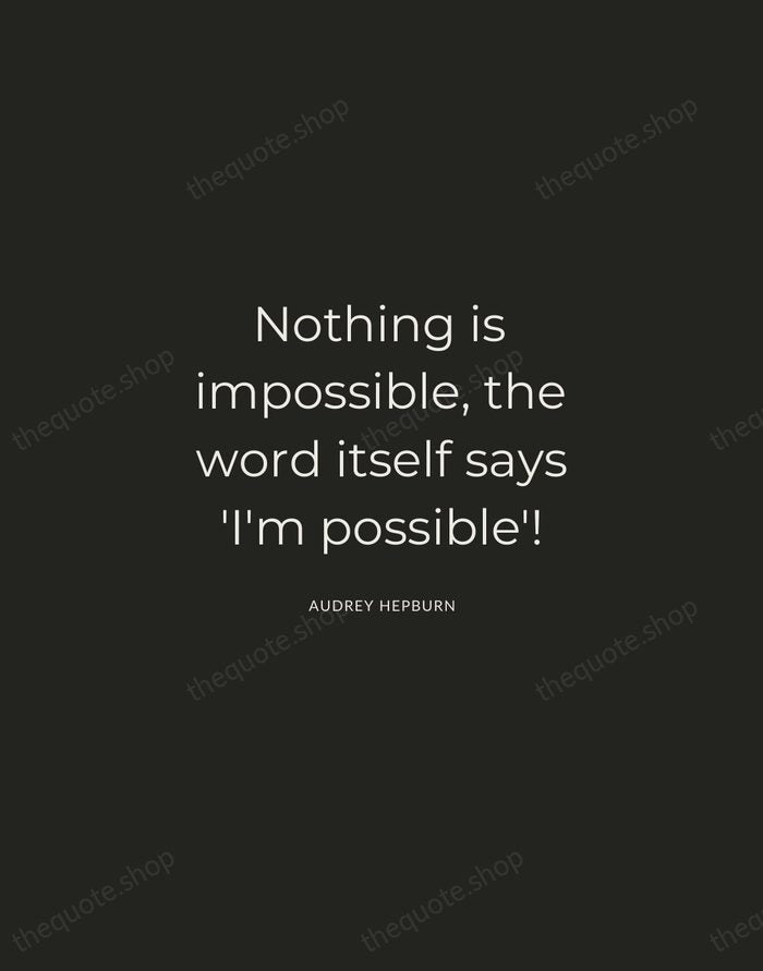 Nothing is impossible, the word itself says 'I'm possible'! — Audrey Hepburn — Charcoal Sans