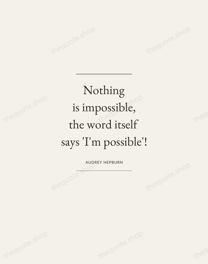 Nothing is impossible, the word itself says 'I'm possible'! — Audrey Hepburn — Gallery Frame