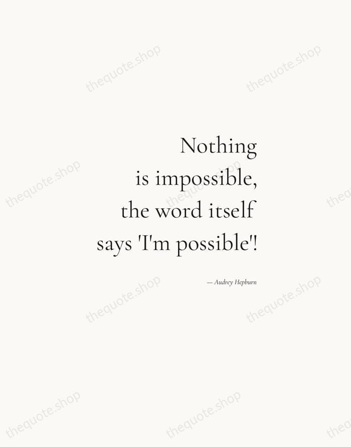 Nothing is impossible, the word itself says 'I'm possible'! — Audrey Hepburn — Soft Serif Right